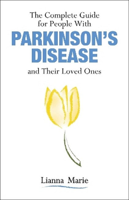 The Complete Guide for People With Parkinson's Disease and Their Loved O