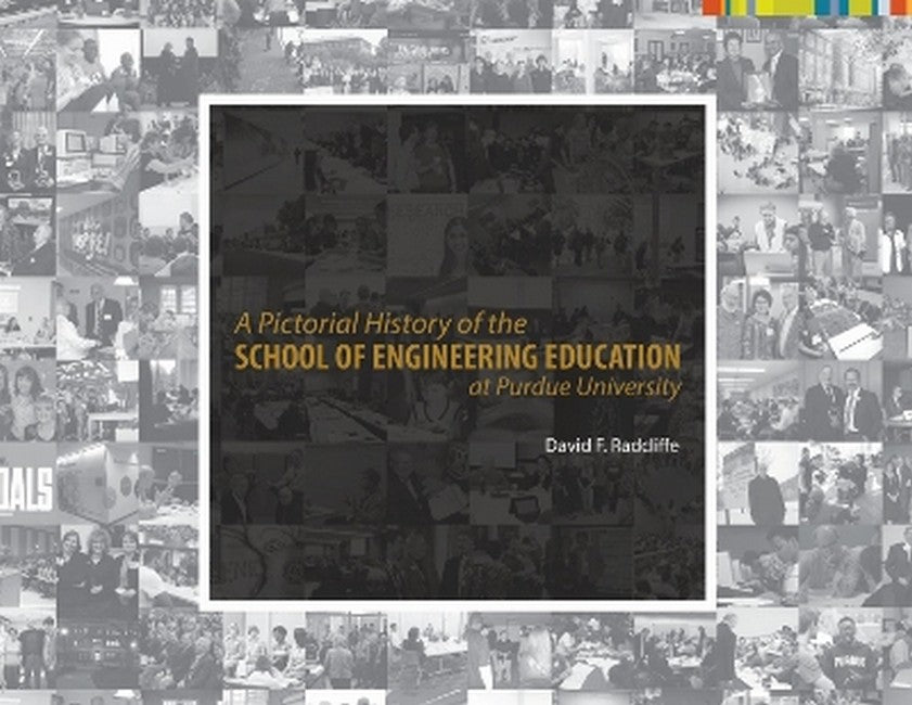 A Pictorial History of the School of Engineering Education at Purdue Unirsity