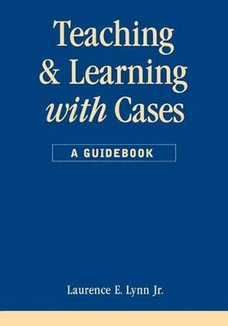 Teaching and Learning with Cases