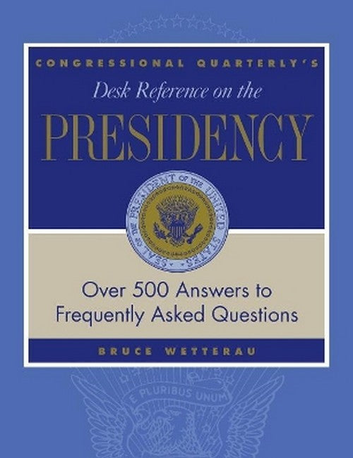 CQ's Desk Reference on the Presidency