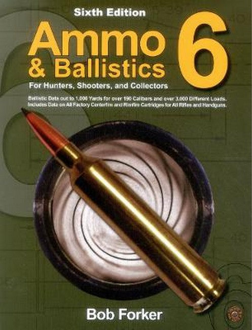 Ammo & Ballistics 6: For Hunters, Shooters, and Collectors