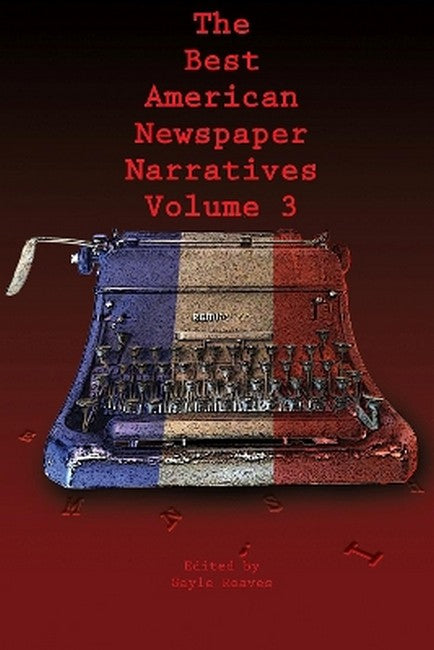 The Best American Newspaper Narratives, Volume 3