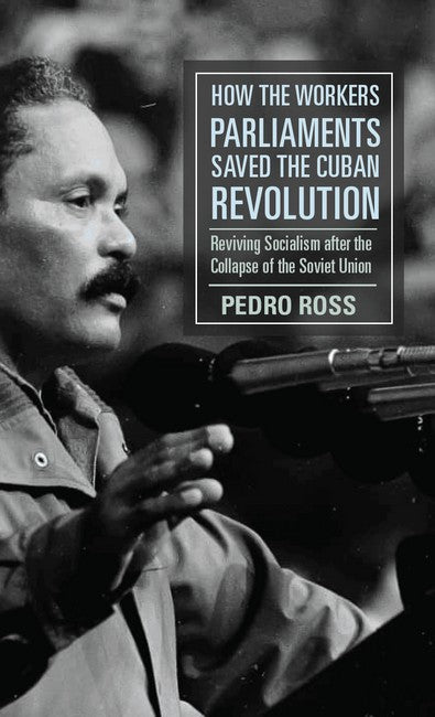 How the Workers' Parliaments Saved the Cuban Revolution