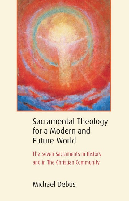 Sacramental Theology for a Modern and Future World