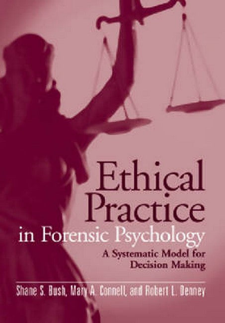 Ethical Practice In Forensic Psychology: A Systematic Model For Decision