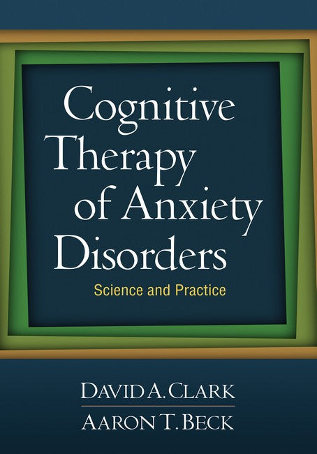 Cognitive Therapy of Anxiety Disorders