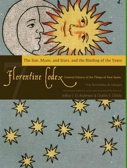 The Florentine Codex, Book Seven: The Sun, Moon, and Stars, and the Bindof the Years
