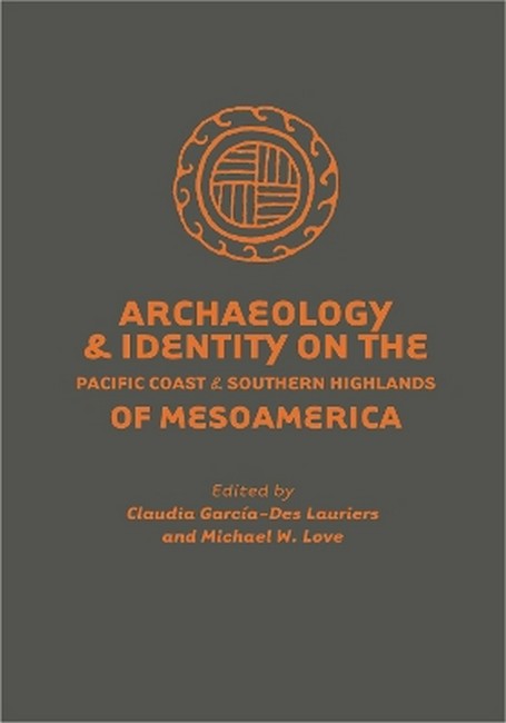 Archaeology and Identity on the Pacific Coast and Southern Highlands ofMesoamerica