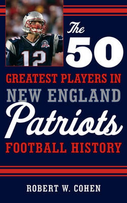 50 Greatest Players in New England Patriots Football History