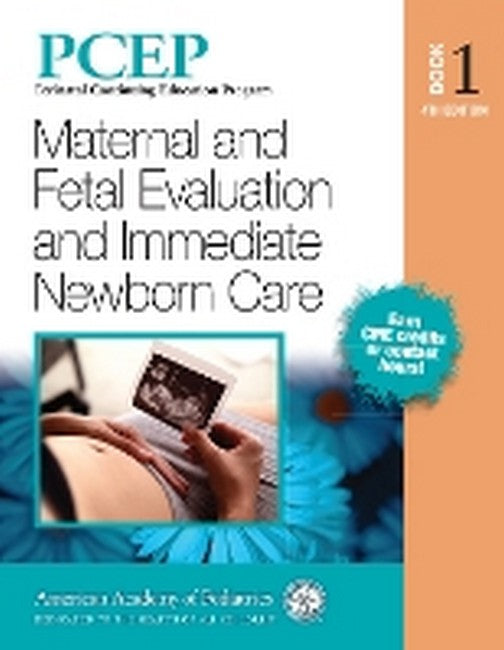 PCEP Book Volume 1: Maternal and Fetal Evaluation and Immediate NewbornCare