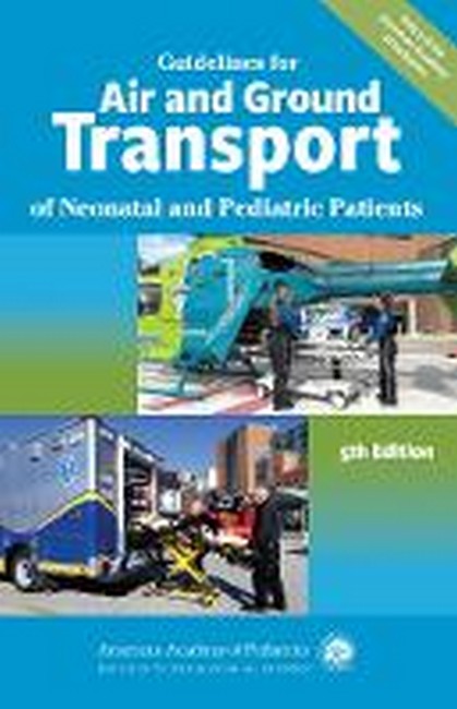 Guidelines for Air and Ground Transport of Neonatal and Pediatric Patients
