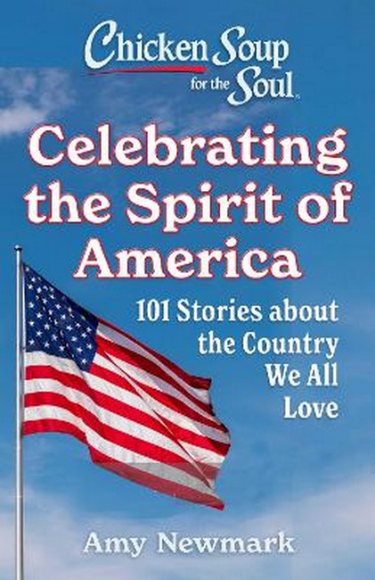 Chicken Soup for the Soul: Celebrating the Spirit of America