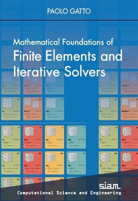 Mathematical Foundations of Finite Elements and Iterative Solvers