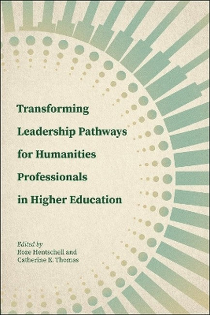 Transforming Leadership Pathways for Humanities Professionals in HigherEducation