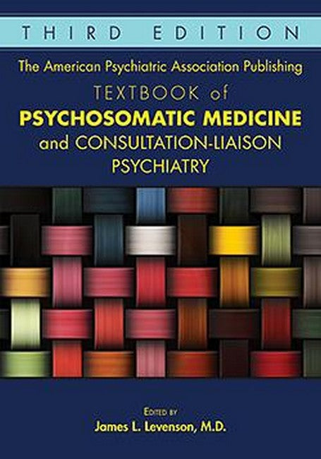 The American Psychiatric Association Publishing Textbook of Psychosomatic Medicine and Consultation-Liaison Psychiatry 3/e