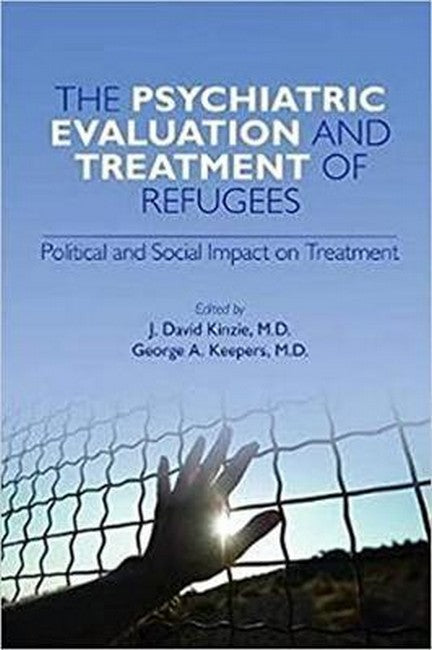 The Psychiatric Evaluation and Treatment of Refugees