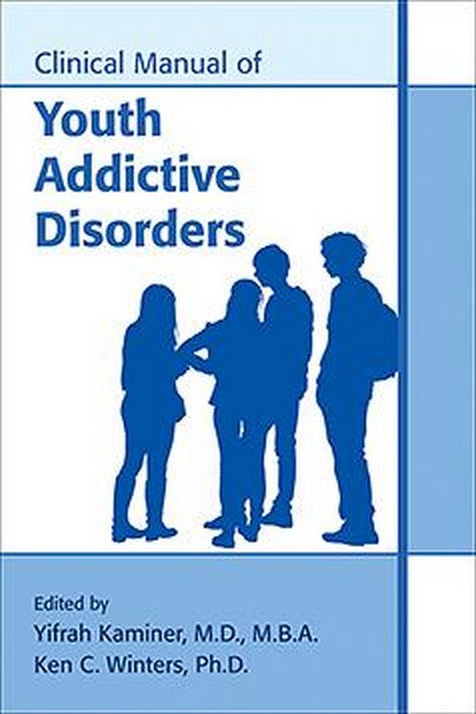 Clinical Manual of Youth Addictive Disorders