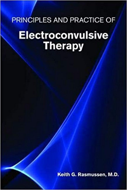 Principles and Practice of Electroconvulsive Therapy