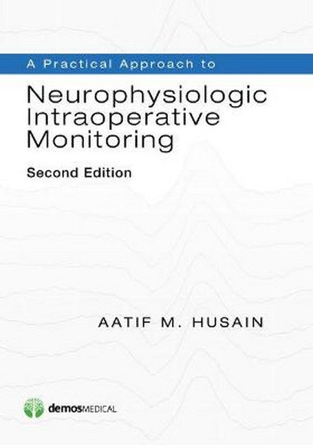 A Practical Approach to Neurophysiologic Intraoperative Monitoring 2/e
