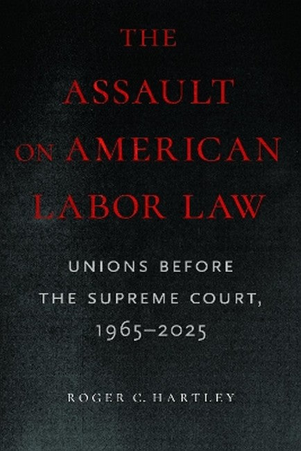 The Assault on American Labor Law