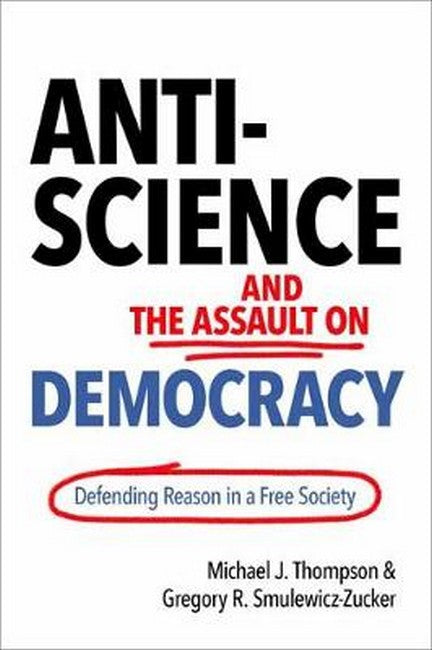 Anti-Science and the Assault on Democracy