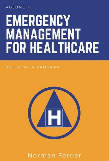 Emergency Management for Healthcare, Volume II