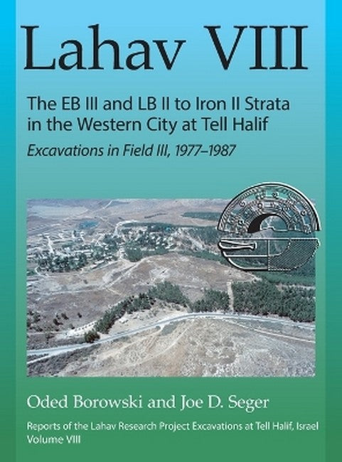 Lahav VIII: The EB III and LB II to Iron II Strata in the Western City at Tell Halif