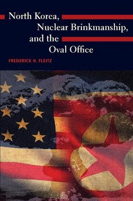 North Korea, Nuclear Brinkmanship, and the Oval Office