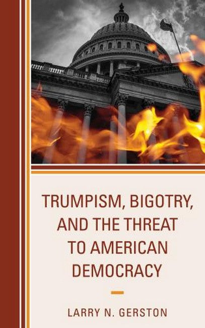 Trumpism, Bigotry, and the Threat to American Democracy