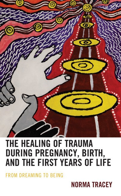 The Healing of Trauma during Pregnancy, Birth, and the First Years of Li