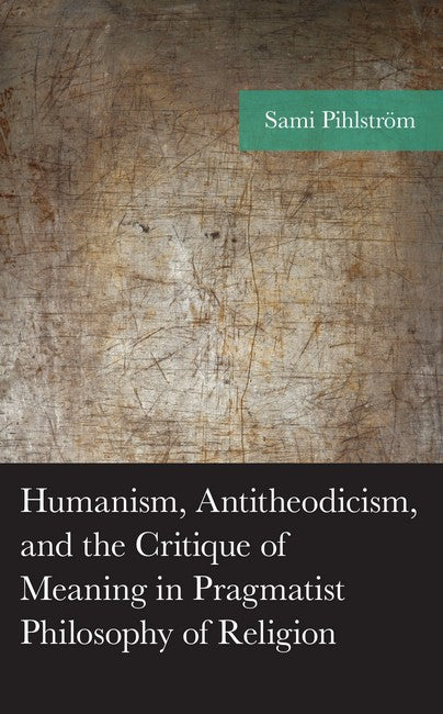 Humanism, Antitheodicism, and the Critique of Meaning in Pragmatist Phil