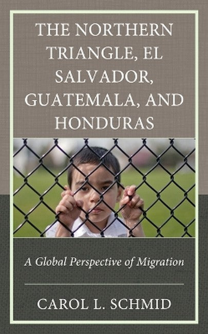 The Northern Triangle: El Salvador, Guatemala, and Honduras