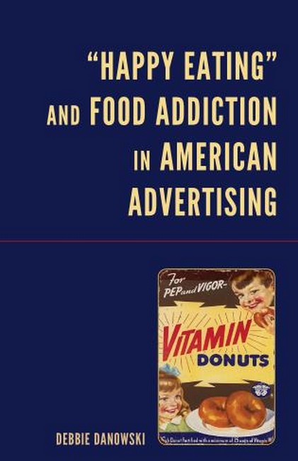 ""Happy Eating" and Food Addiction in American Advertising"