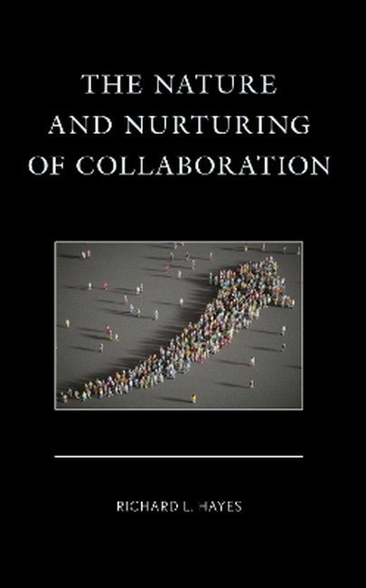 The Nature and Nurturing of Collaboration