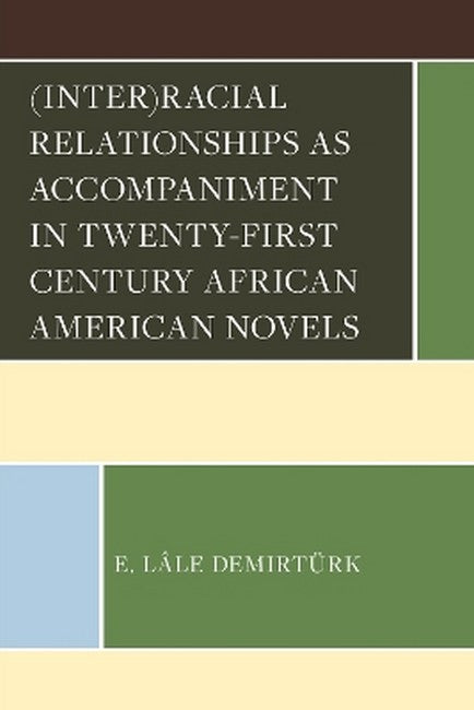 (Inter)racial Relationships as Accompaniment in Twenty-First Century African American Novels