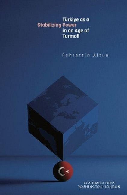Tuerkiye as a Stabilizing Power in an Age of Turmoil