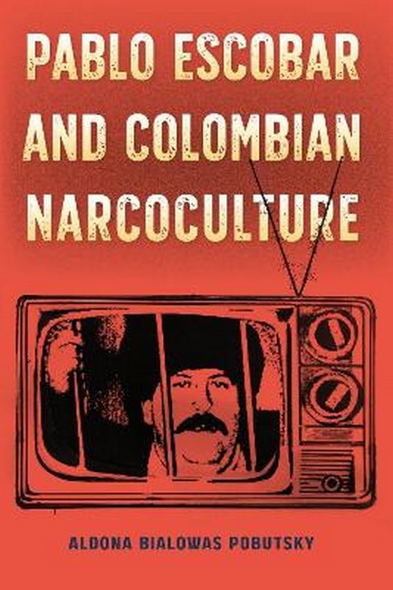 Pablo Escobar and Colombian Narcoculture