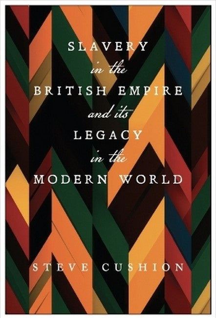 Cover for: Slavery in the British Empire and Its Legacy in the Modern World