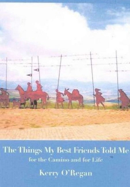 Things My Best Friends Told Me for the Camino and for Life