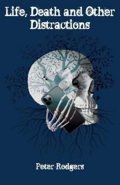 Life, Death and Other Distractions