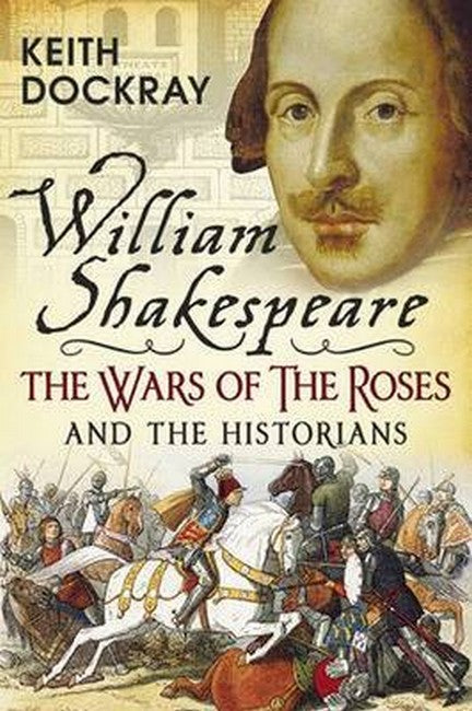 William Shakespeare, the Wars of the Roses and the Historians