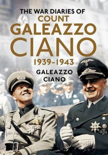 Complete Diaries of Count Galeazzo Ciano 1939-43