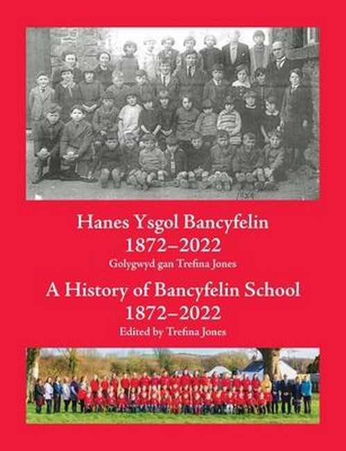 Hanes Ysgol Bancyfelin 1872-2022 A History of Bancyfelin School 1872-202