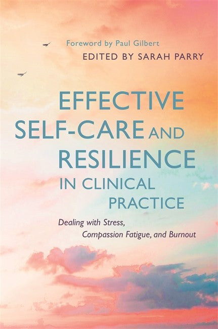 Effective Self-Care and Resilience in Clinical Practice: Dealing with St