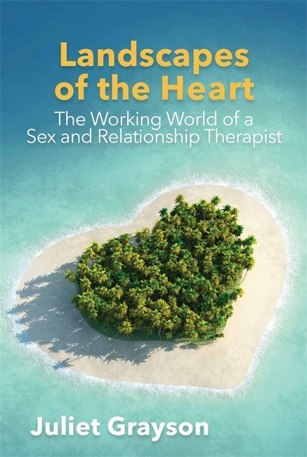 Landscapes of the Heart: The Working World of a Sex and Relationship The