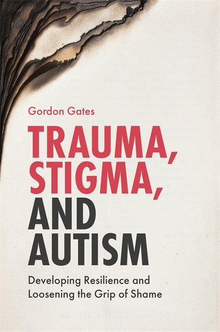 Trauma, Stigma, and Autism: Developing Resilience and Loosening the Grip