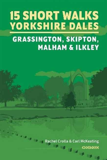 15 Short Walks in the Yorkshire Dales - Grassington, Skipton, Malham and Ilkley