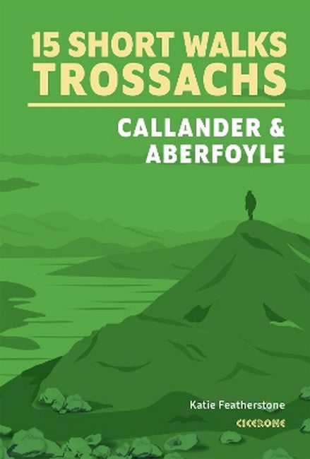 15 Short Walks in the Trossachs a??A Callander and Aberfoyle