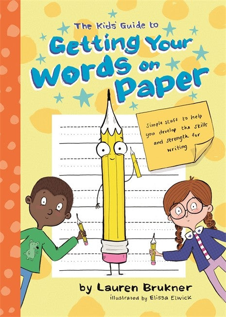 Kids' Guide to Getting Your Words on Paper: Simple Stuff to Build the Mo