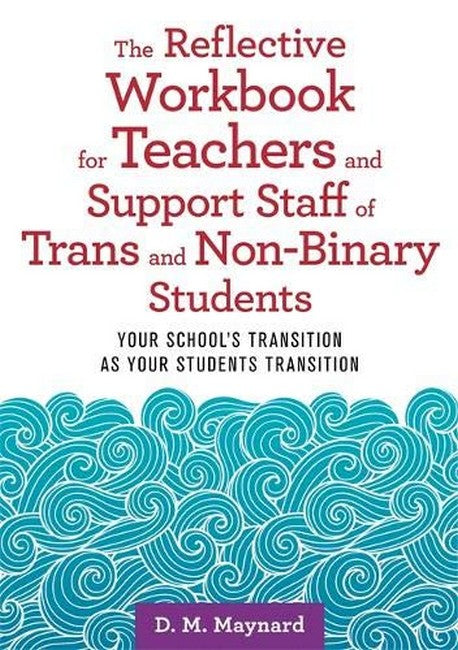 The Reflective Workbook for Teachers and Support Staff of Trans and Non-Binary Students